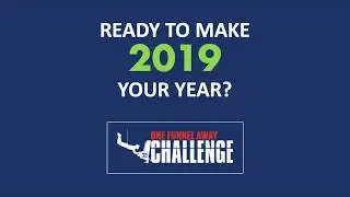One Funnel Away Challenge 2019 | Ready To Make 2019 Your Year?