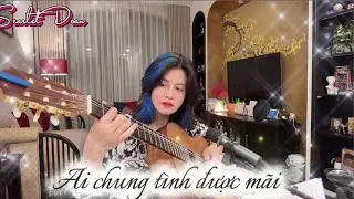 AI CHUNG TÌNH ĐƯỢC MÃI// Đinh Tùng Huy