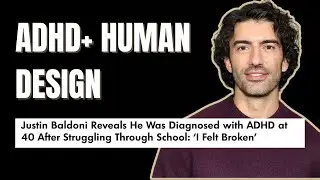 Justin Baldoni Has ADHD I ADHD + Human Design: Navigating an Adult Diagnosis of ADHD