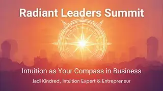 Radiant Leaders Summit Jadi Kindred: Intuition as Your Compass in Business