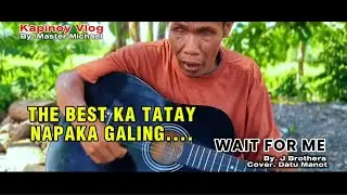 Wait For Me - J Brothers (cover. Datu Manot)