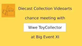 Diecast Collection Videoarts chance meeting with Wwe ToyCollector