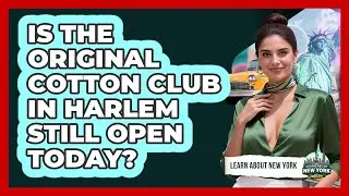 Is The Original Cotton Club In Harlem Still Open Today? - Learn About New York
