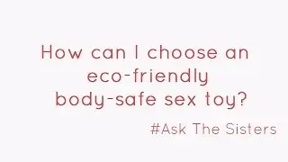 How can I choose the most eco-friendly, body-safe sex toy?
