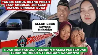 TANGIS SEMUA ORANG PECAH SAAT MOBIL JENASAH DATANG DIRUMAH DUKA (Rumah Orang Tua Mas Budi Gedang)