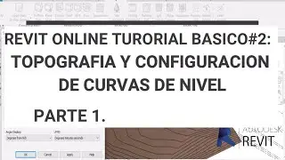 REVIT ONLINE TUTORIAL BASICO #2: TOPOGRAFIA Y CONFIGURACION DE CURVAS DE NIVEL. PARTE 1