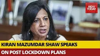 Lockdown 2.0 Exit Plan: Kiran Mazumdar Shaw Talks To India Today About Post-Lockdown Plans
