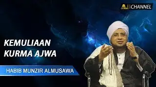Kemuliaan Kurma Ajwa | Sultonul Qulub Al Habib Munzir Al Musawa