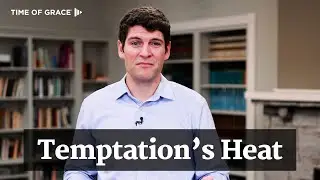 Protection Against Temptation's Heat // Time of Grace