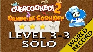 Overcooked 2! 🔥 Campfire Cook Off 🔥 Level 3-3 - 4 Stars World record! &ndash; 1 Player - Score: 930