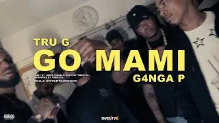 Tru G - Go Mami ft. G4NGA P (@prodtwenty4)