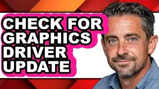 How to Check for Graphics Driver Update - Full Guide