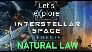 Let's eXplore Interstellar Space: Genesis - Natural Law: Episode #1