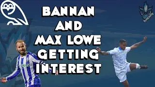 BANNAN AND MAX LOWE GETTING INTERST