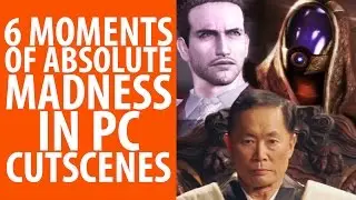 6 moments of absolute madness in PC cutscenes