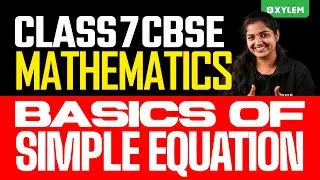 Class 7 CBSE Maths - Basic Of Simple Equation | Xylem Class 7 CBSE