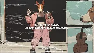 🎻 Lo-Fi Jazz Magic: Retro Violin & Cello Melodies 🎶