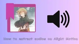 How to extract audios on Alight motion