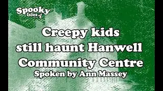 Creepy Kids Still Haunt Hanwell Community Centre, ghosts and hauntings