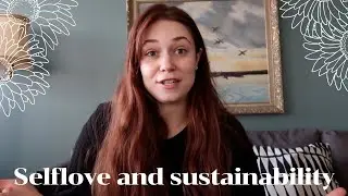 Why I think selflove and sustainability goes hand in hand