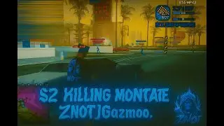 S2 Killing Montage - ZNOTGazmoo