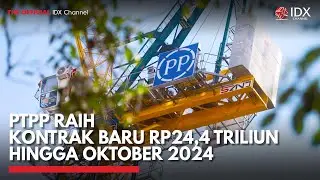PTPP Raih Kontrak Baru Rp24,4 Triliun Hingga Oktober 2024 | IDX CHANNEL