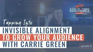 Tapping Into Invisible Alignment To Grow Your Audience with Carrie Green || Episode 9