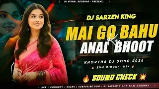 🔥Dj SarZen Sound Check🔥 Maigo Bahu Anal Hi Ki Bhoot Edm Trance Mix New Khortha Dj Song 2026 DjSarzen