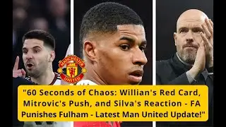 Chaotic Clash at Old Trafford Mitrovic Faces Heavy Ban as FA Announces Punishment   Latest Man Unite