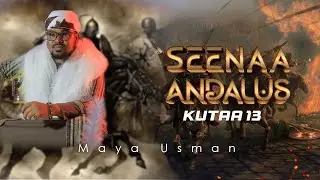 Seenaa Andalus | Kutaa 13 | Maya Usman
