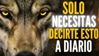 Repite Estas 10 FRASES Cada Día y CAMBIA TU VIDA | Reflexion del lobo