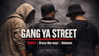 GANG YA STREET 🔥 | BANKX x Bruce-the-wayz x Unknown