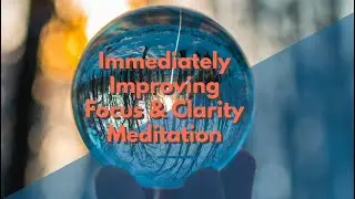 10-Minute Mindful Meditation - Immediately Improving Focus & Clarity