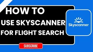 Как использовать Skyscanner для поиска авиабилетов | Пошаговое руководство 2026