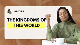 Prayer : The Kingdoms of This World Have Become The Kingdoms of Our God