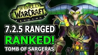 7.2.5 Ranged DPS Ranked! Changes, Winners And Losers In World Of Warcraft Legion Tomb Of Sargeras