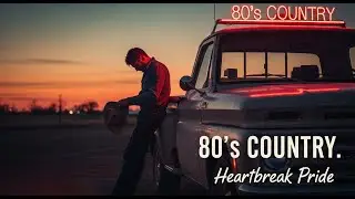 80s Country Songs About Heartbreak & Pride 🤠💔