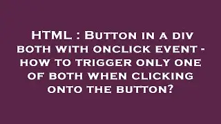 HTML : Button in a div both with onclick event - how to trigger only one of both when clicking onto