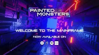 Welcome To The Mainframe - Painted As Monsters [Official Lyric Video]