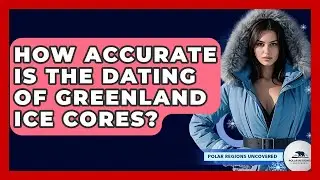 How Accurate Is The Dating Of Greenland Ice Cores? - Polar Regions Uncovered