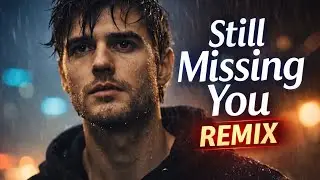 Still Missing You | Deep Sad Remix (English EDM)