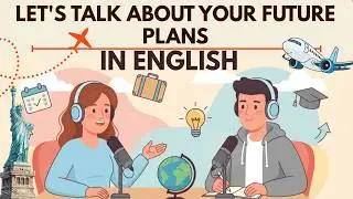 Let&rsquo;s Talk About Your Future Plans in English | English Speaking Podcast for Beginners