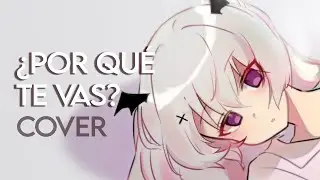 ¿POR QUÉ TE VAS?  | cover español by @RoseveilYuri