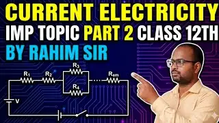 Current Electricity Class 12 Physics Part 2 | Very Important Questions | Board Exam2026 by Rahim Sir