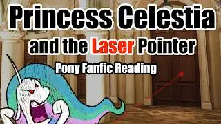 Princess Celestia and the Laser Pointer [MLP Fanfic Reading] (Comedy)