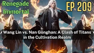 [EP209] Wang Lin vs. Nan Gonghan: A Clash of Titans in the Cultivation Realm