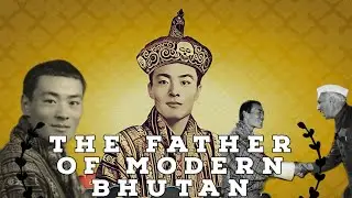 king Jigme Dorji Wangchuck (Father of Modern Bhutan)