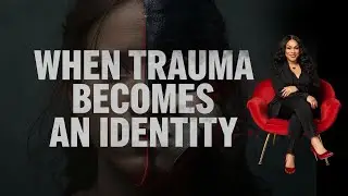 When Trauma Becomes an Identity