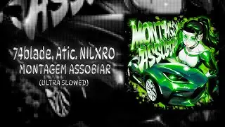 Atic, 74blade, NILXRO - MONTAGEM ASSOBIAR (Ultra Slowed)