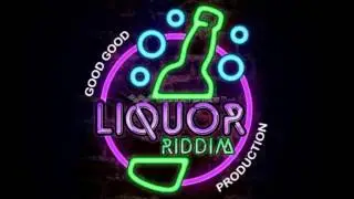 Liquor Riddim mix {2015} Good Good Production Dj Bones Mix